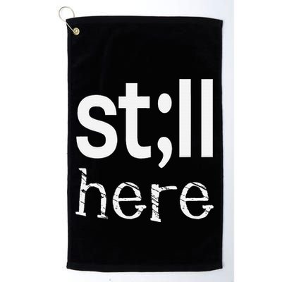 Still Here Inspirational Motivational Gift Golf Towel