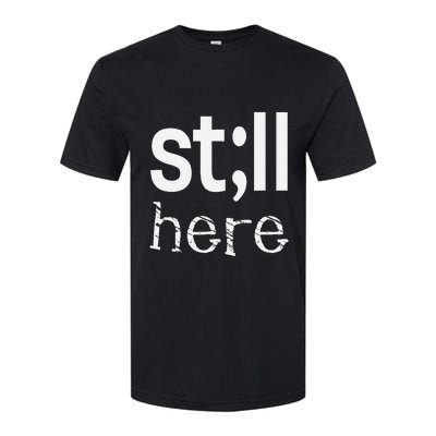 Still Here Inspirational Motivational Gift Softstyle® CVC T-Shirt