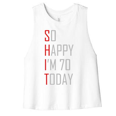 So Happy I Am Seventy Today 70th Birthday Gift Women's Racerback Cropped Tank