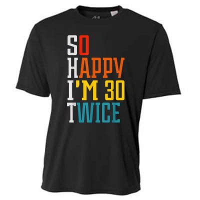 So Happy I'm 30 Twice Funny 60th Birthday Gift Cooling Performance Crew T-Shirt