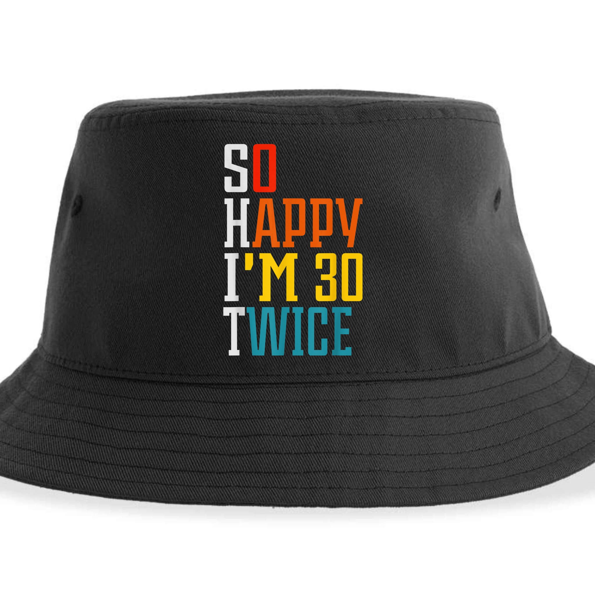 So Happy I'm 30 Twice Funny 60th Birthday Gift Sustainable Bucket Hat