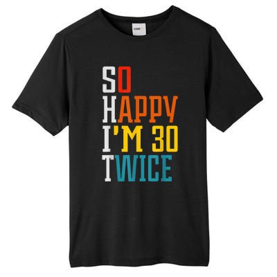 So Happy I'm 30 Twice Funny 60th Birthday Gift Tall Fusion ChromaSoft Performance T-Shirt