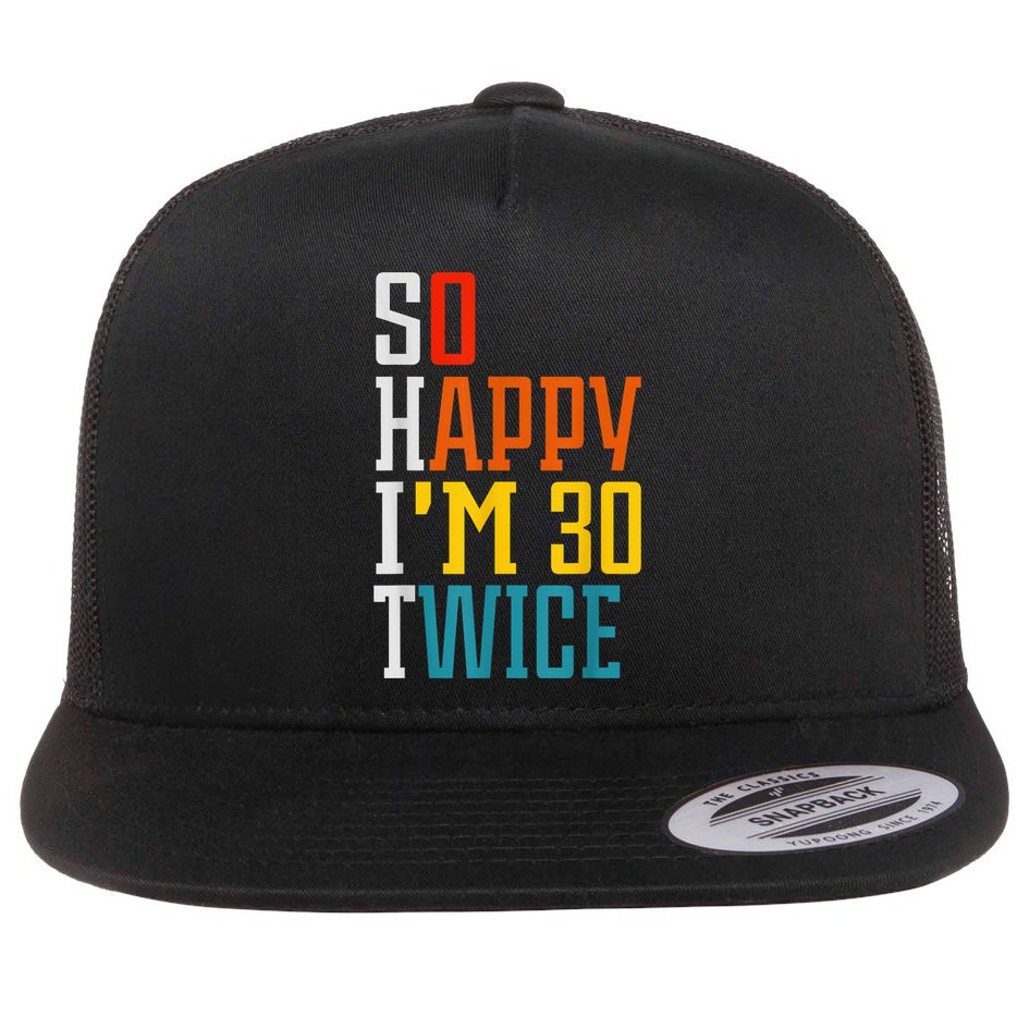 So Happy I'm 30 Twice Funny 60th Birthday Gift Flat Bill Trucker Hat