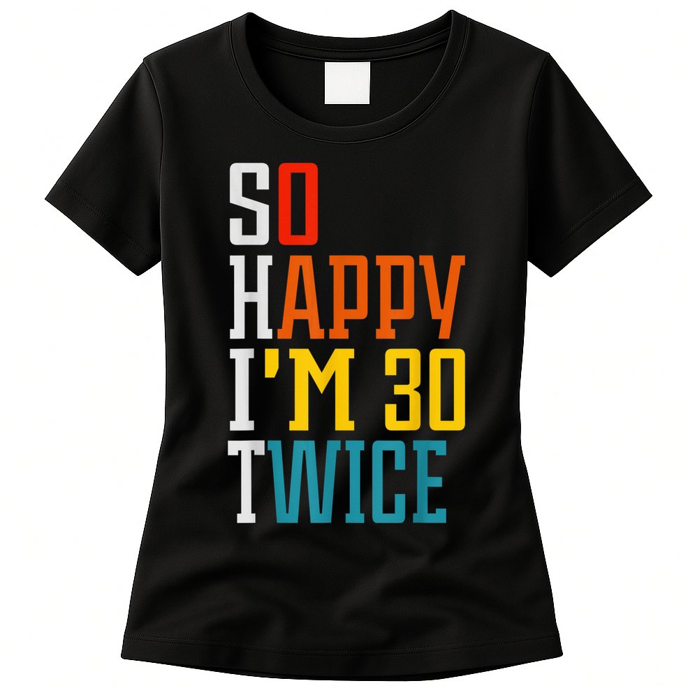 So Happy I'm 30 Twice Funny 60th Birthday Gift Womens T-Shirt