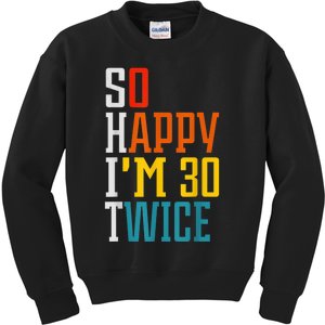 So Happy I'm 30 Twice Funny 60th Birthday Gift Kids Sweatshirt