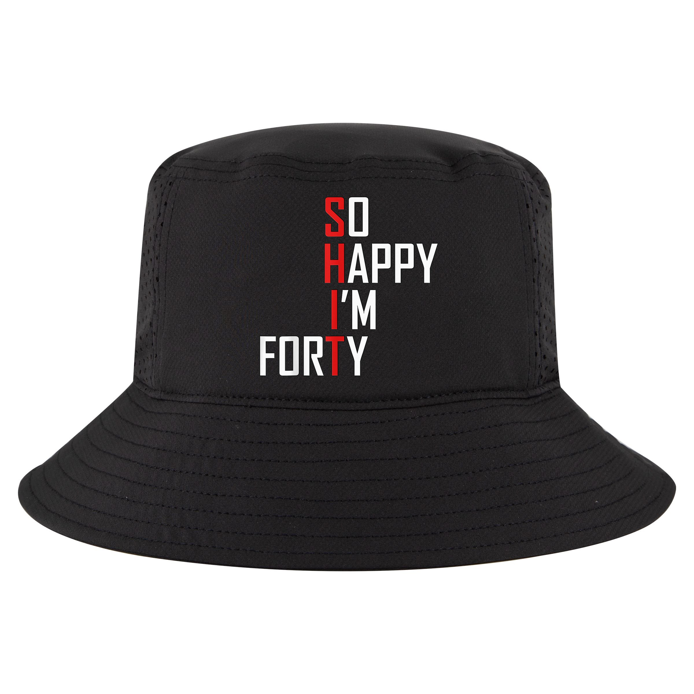 So Happy I'm Forty Funny 40th Birthday 40 Year Old Gag Gift Cool Comfort Performance Bucket Hat