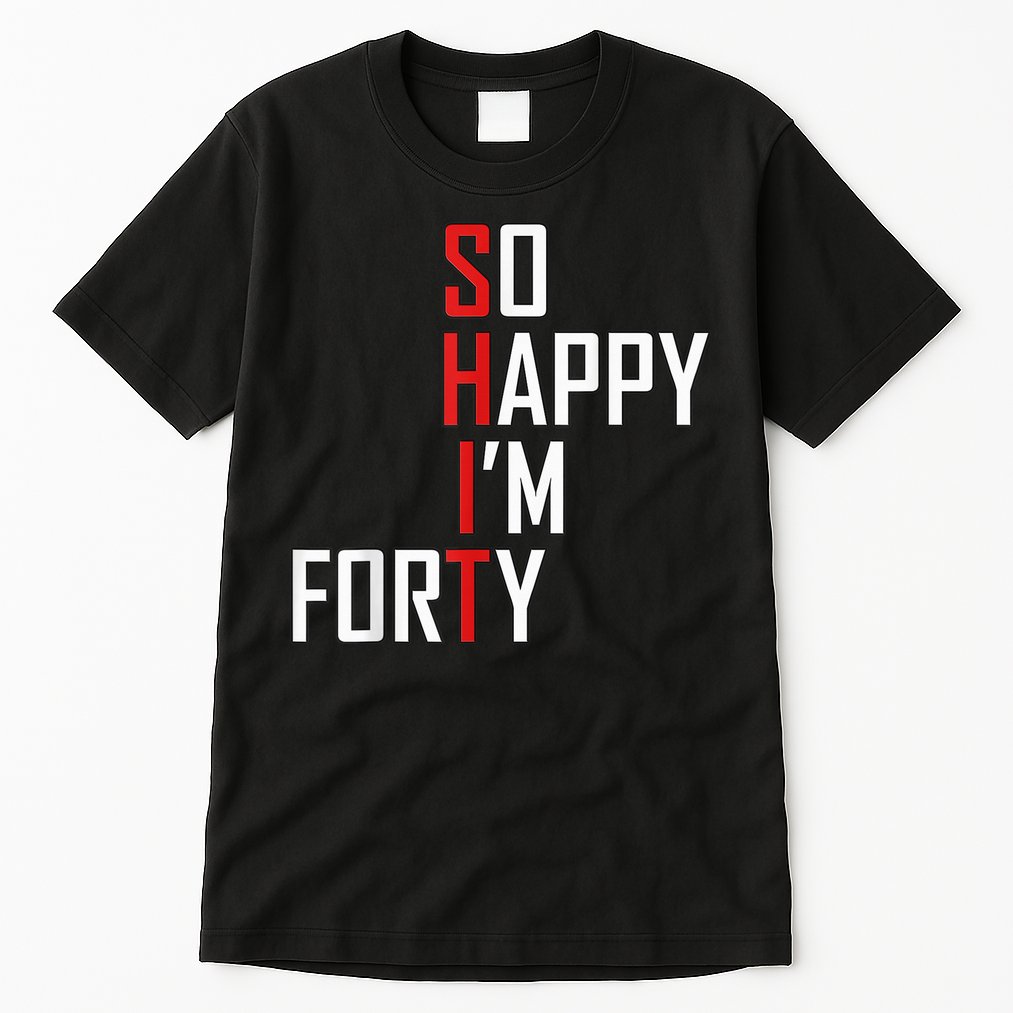 So Happy I'm Forty Funny 40th Birthday 40 Year Old Gag Gift Tall T-Shirt