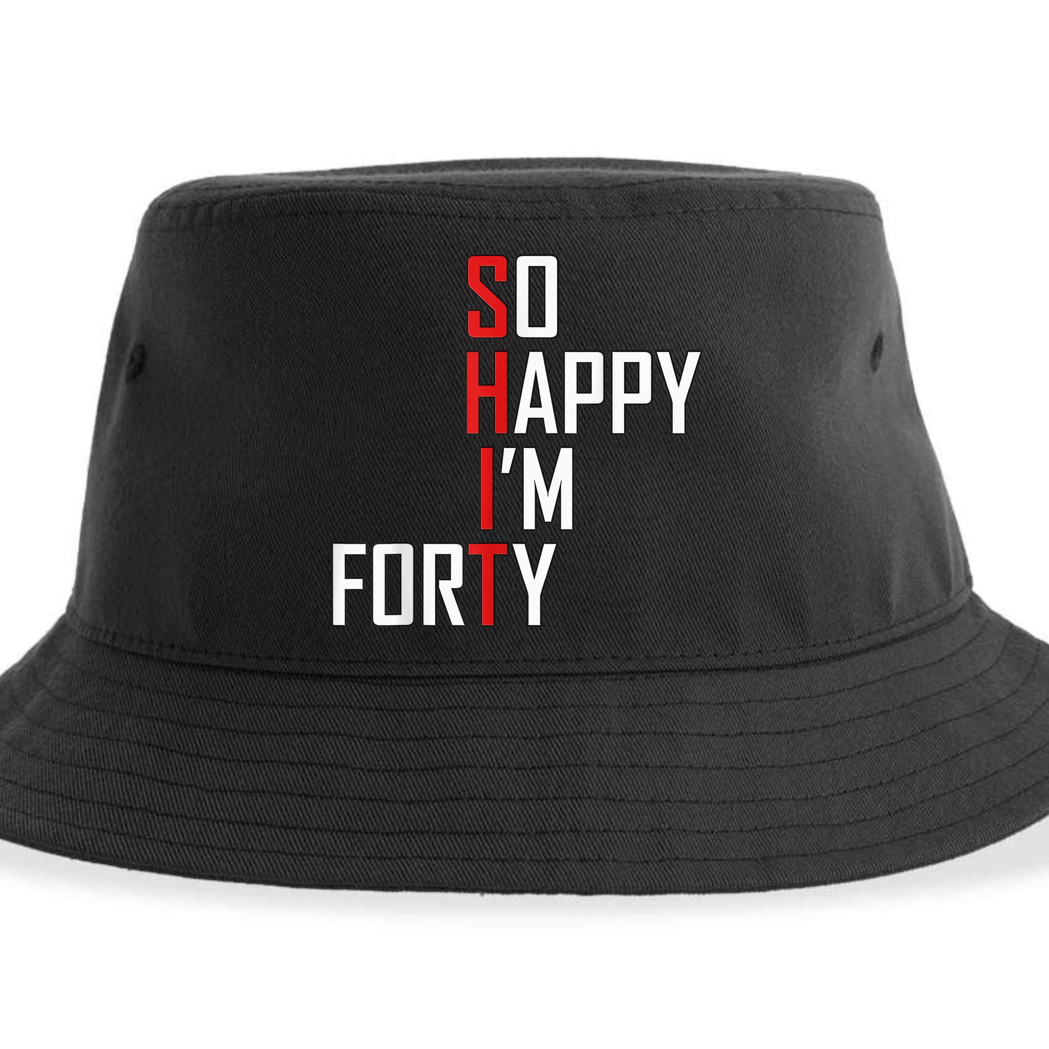 So Happy I'm Forty Funny 40th Birthday 40 Year Old Gag Gift Sustainable Bucket Hat