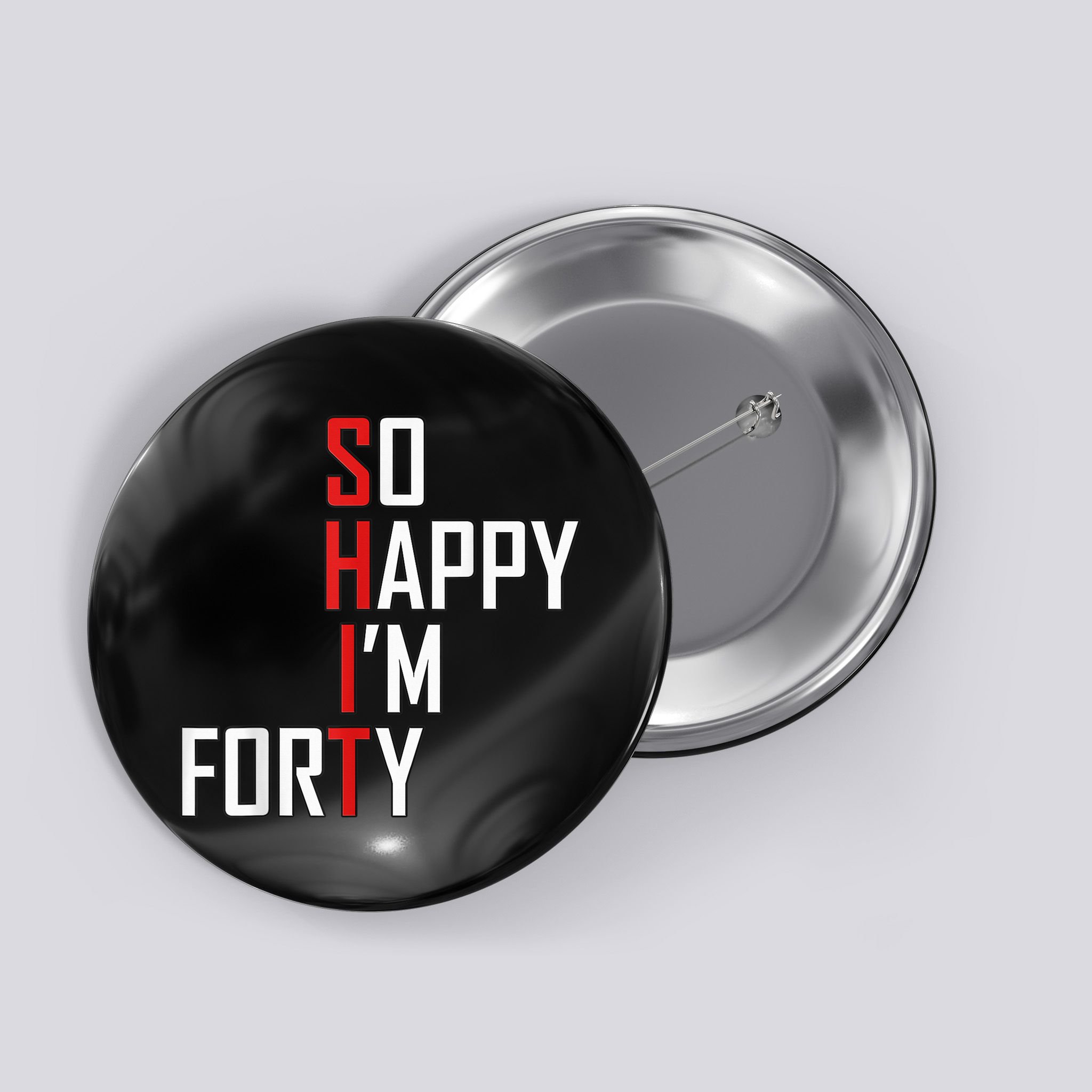 So Happy I'm Forty Funny 40th Birthday 40 Year Old Gag Gift Button