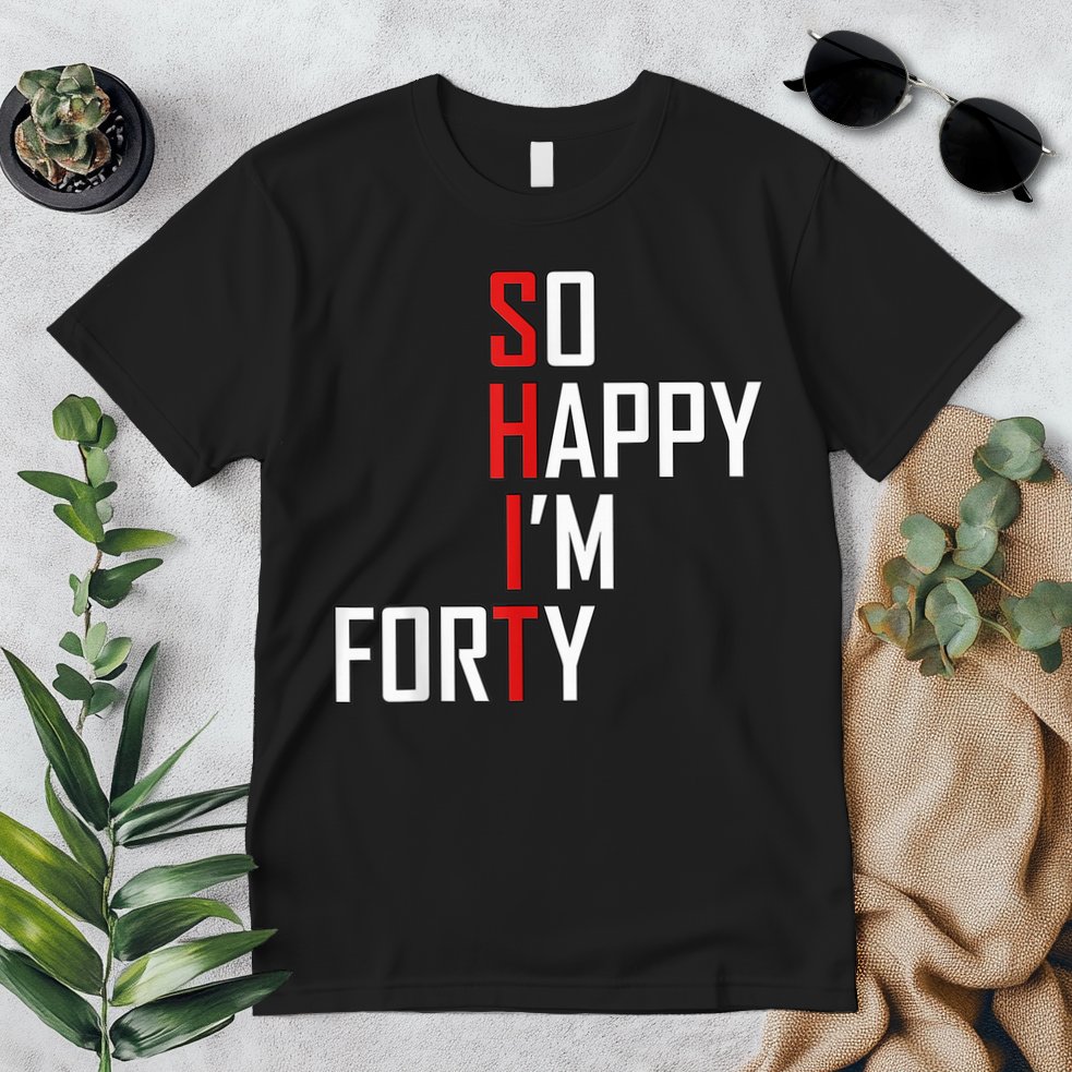So Happy I'm Forty Funny 40th Birthday 40 Year Old Gag Gift Premium T-Shirt