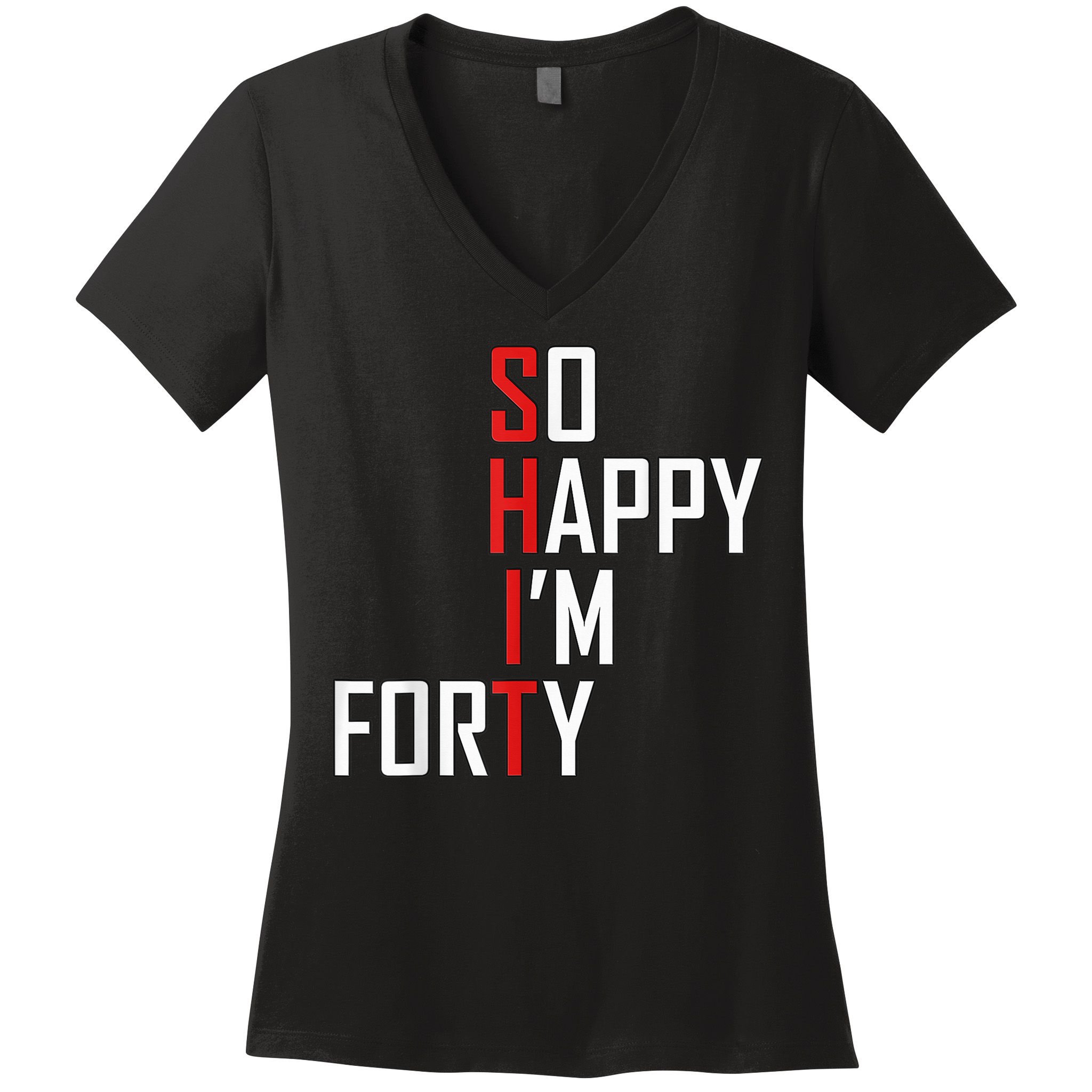 So Happy I'm Forty Funny 40th Birthday 40 Year Old Gag Gift Women's V-Neck T-Shirt