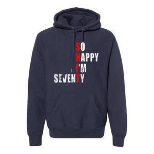 SO HAPPY I'M SEVENTY FUNNY 70th BIRTHDAY TEXT QUOTE GIFTS Premium Hoodie