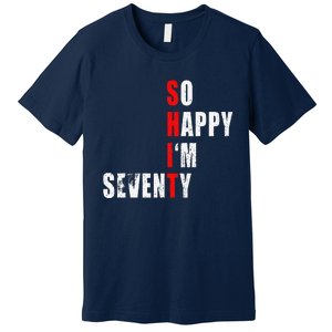 SO HAPPY I'M SEVENTY FUNNY 70th BIRTHDAY TEXT QUOTE GIFTS Premium T-Shirt