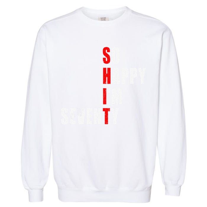 SO HAPPY I'M SEVENTY FUNNY 70th BIRTHDAY TEXT QUOTE GIFTS Garment-Dyed Sweatshirt