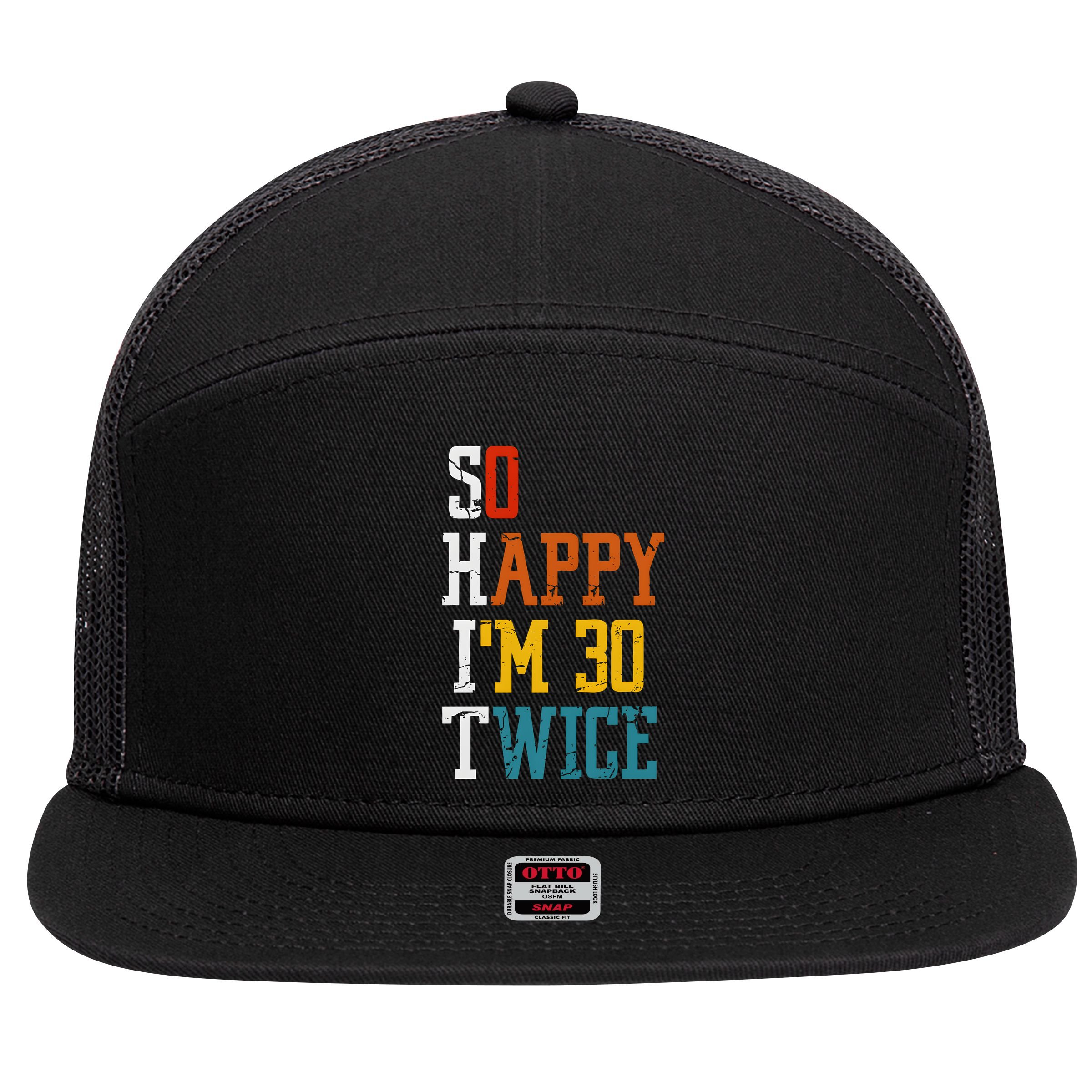 So Happy Im 30 Twice Funny 60th Birthday 7 Panel Mesh Trucker Snapback Hat