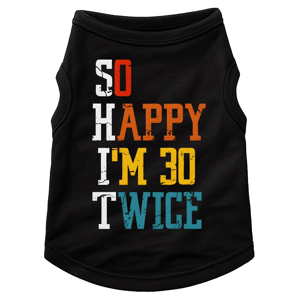 So Happy Im 30 Twice Funny 60th Birthday Doggie Tank