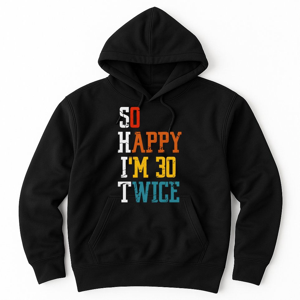 So Happy Im 30 Twice Funny 60th Birthday Hoodie