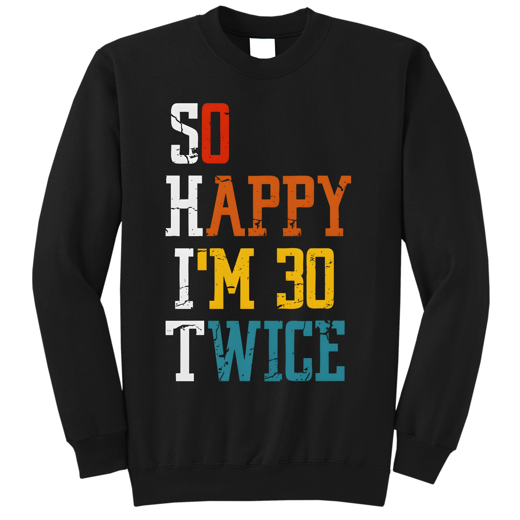 So Happy Im 30 Twice Funny 60th Birthday Sweatshirt
