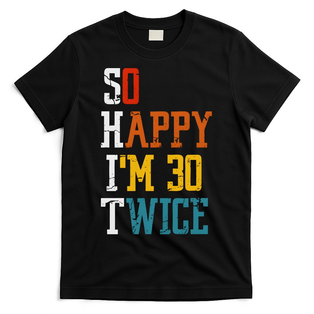 So Happy Im 30 Twice Funny 60th Birthday T-Shirt