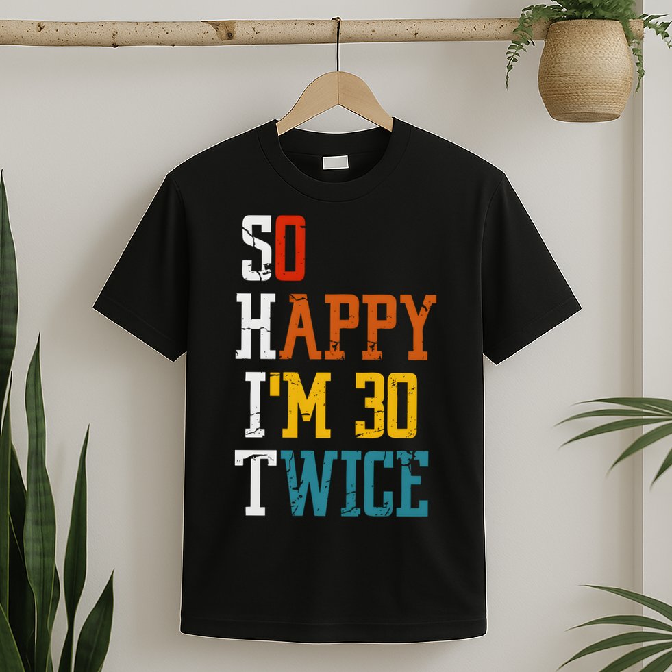 So Happy Im 30 Twice Funny 60th Birthday T-Shirt