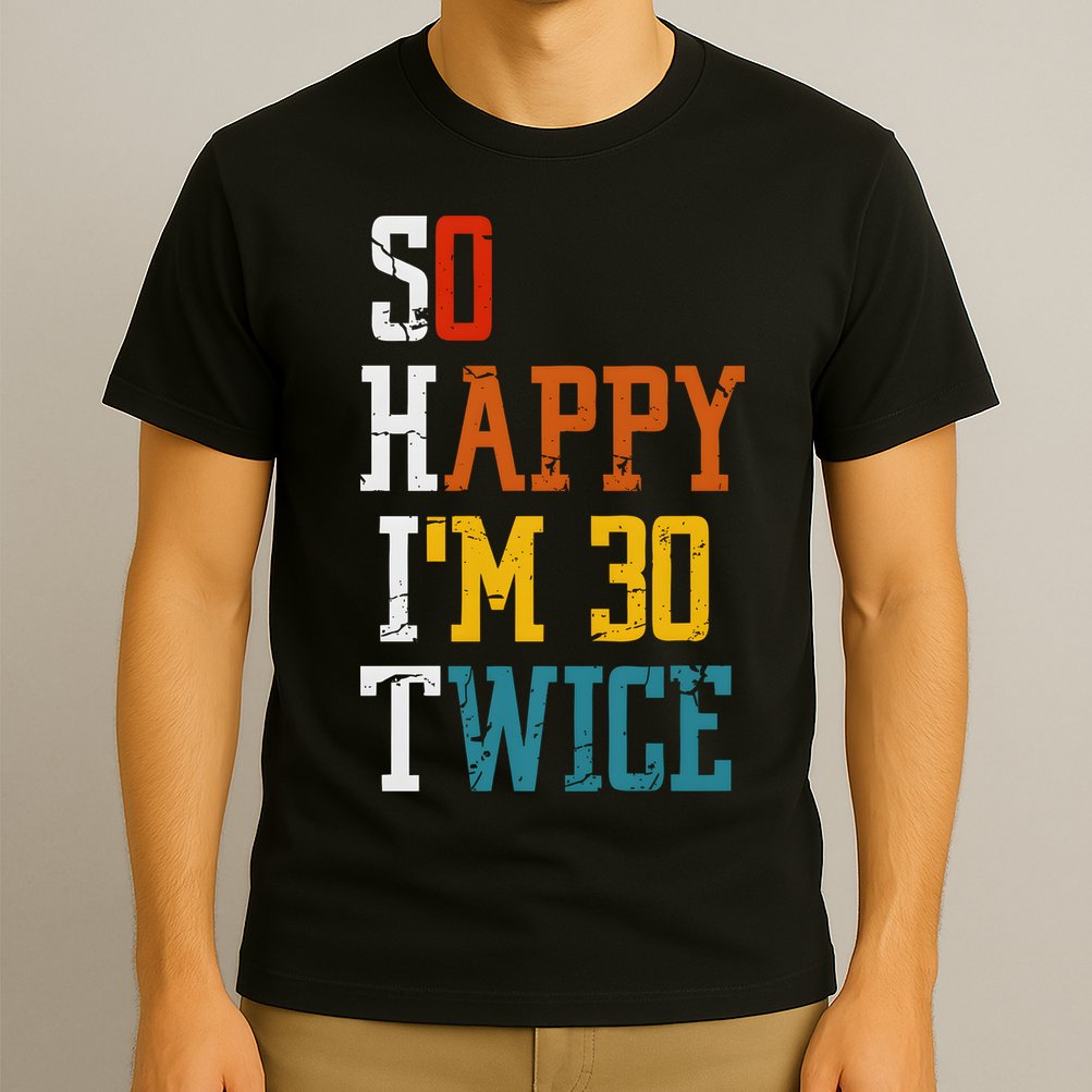 So Happy Im 30 Twice Funny 60th Birthday T-Shirt