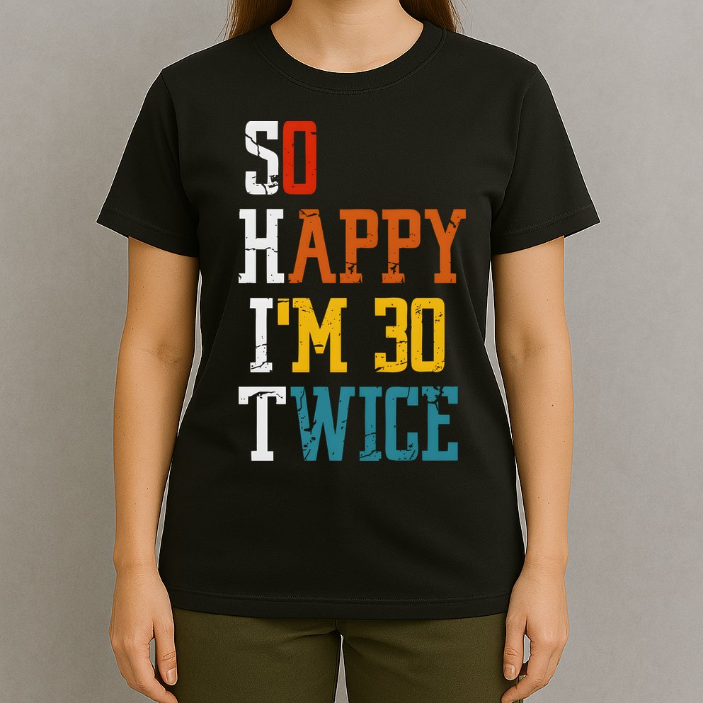 So Happy Im 30 Twice Funny 60th Birthday T-Shirt