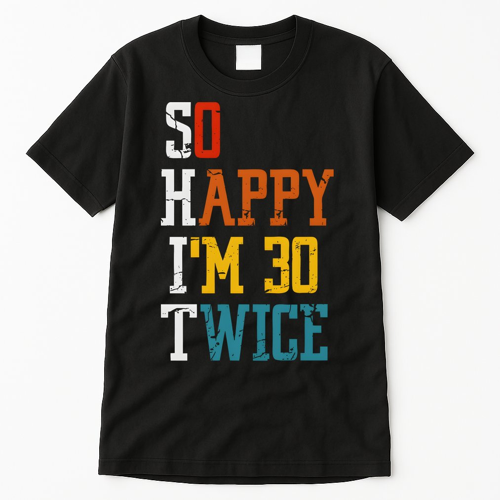 So Happy Im 30 Twice Funny 60th Birthday Tall T-Shirt