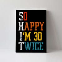 So Happy Im 30 Twice Funny 60th Birthday Canvas