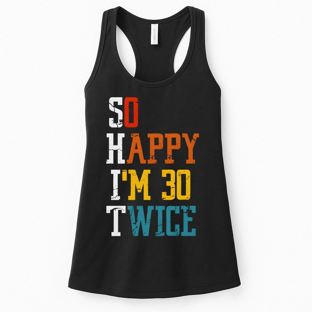 So Happy Im 30 Twice Funny 60th Birthday Womens Tank Top