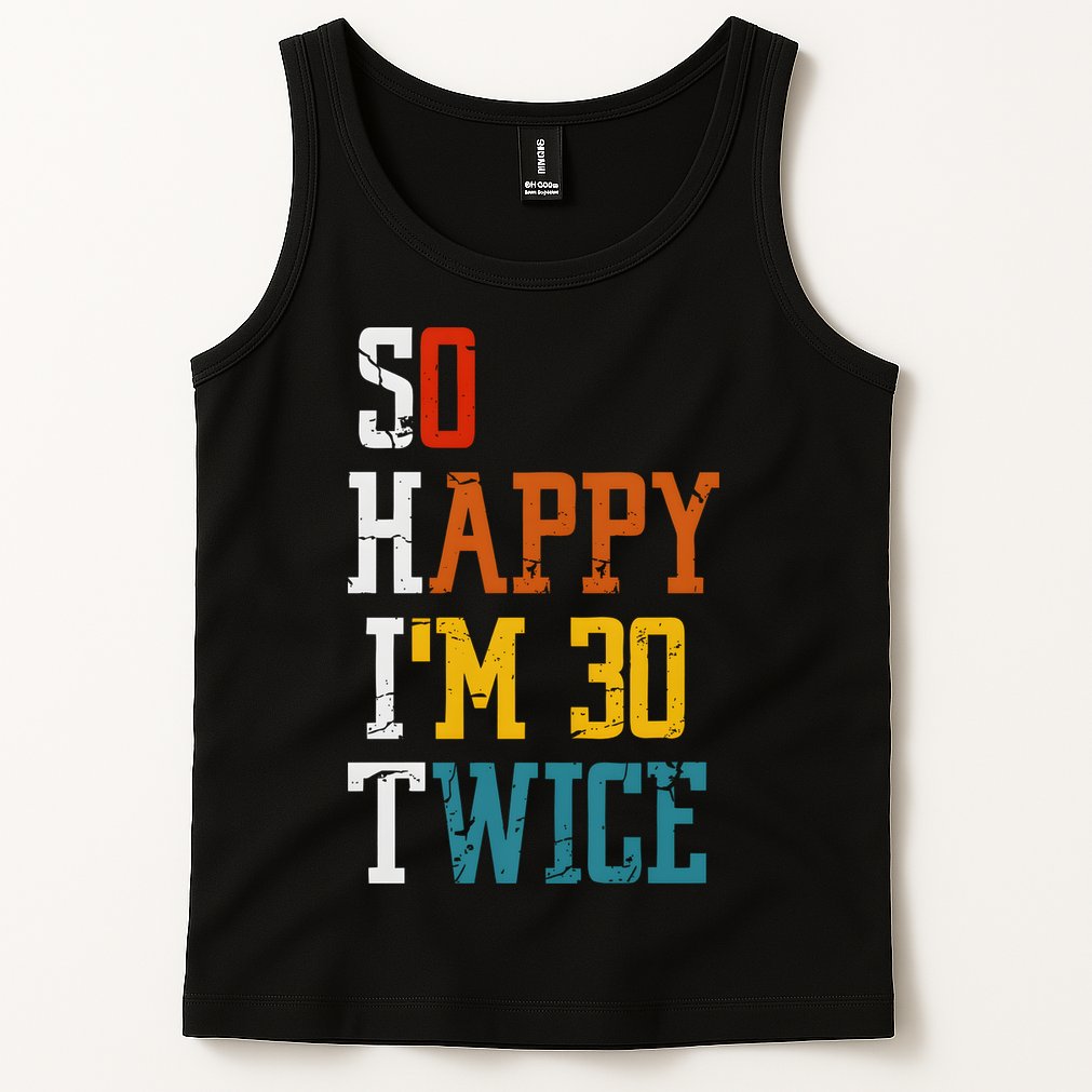 So Happy Im 30 Twice Funny 60th Birthday Tank Top