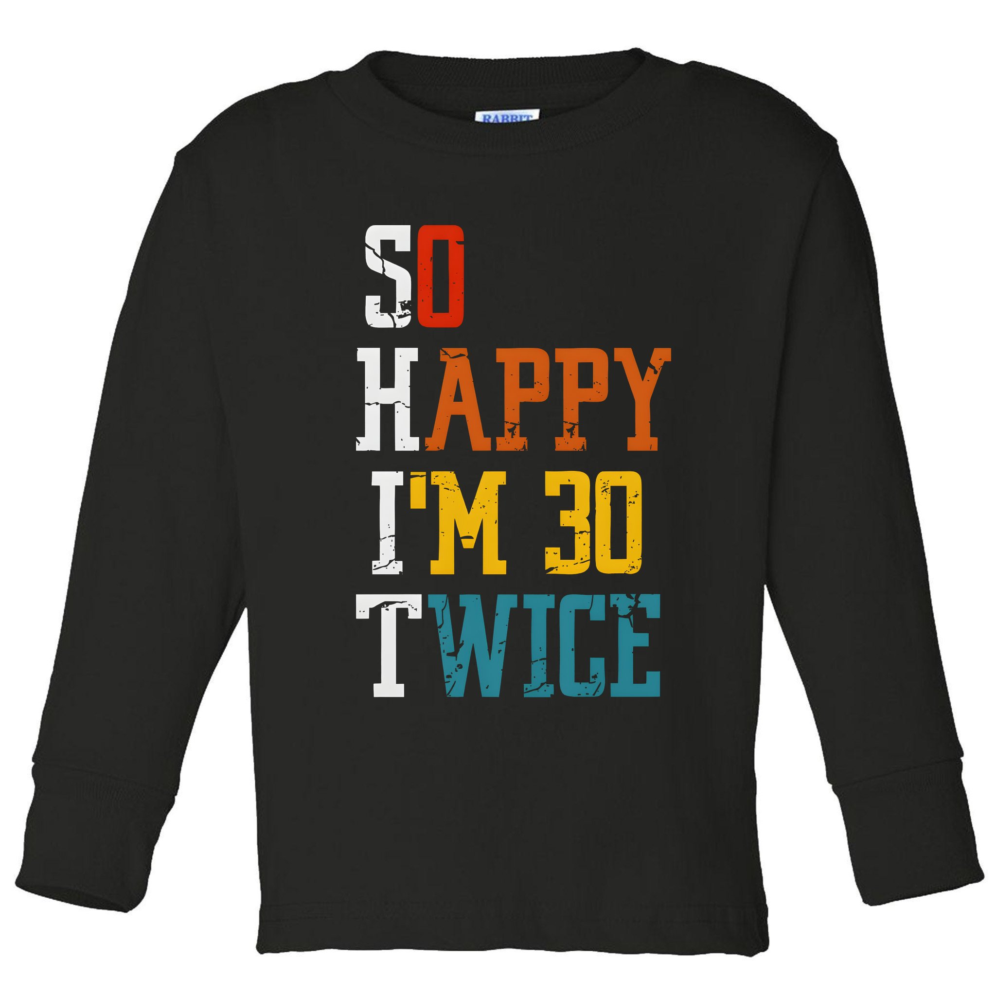 So Happy Im 30 Twice Funny 60th Birthday Toddler Long Sleeve Shirt