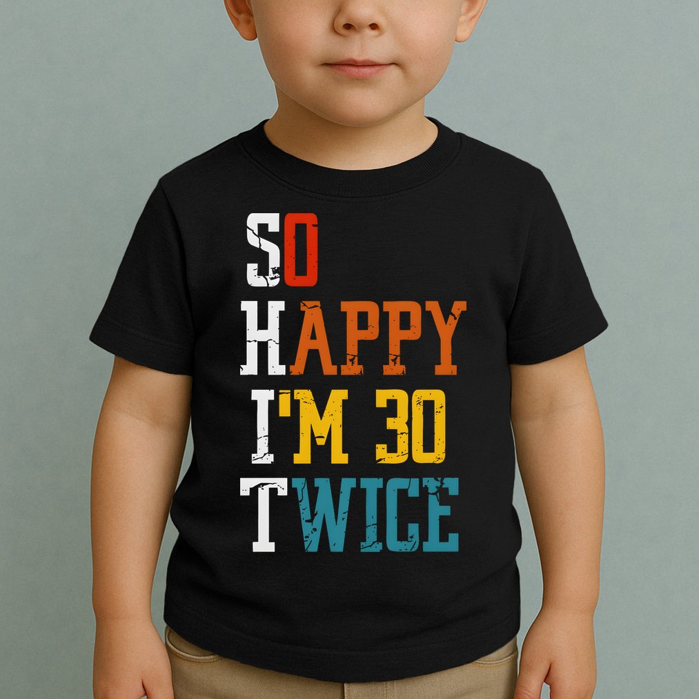 So Happy Im 30 Twice Funny 60th Birthday Toddler T-Shirt