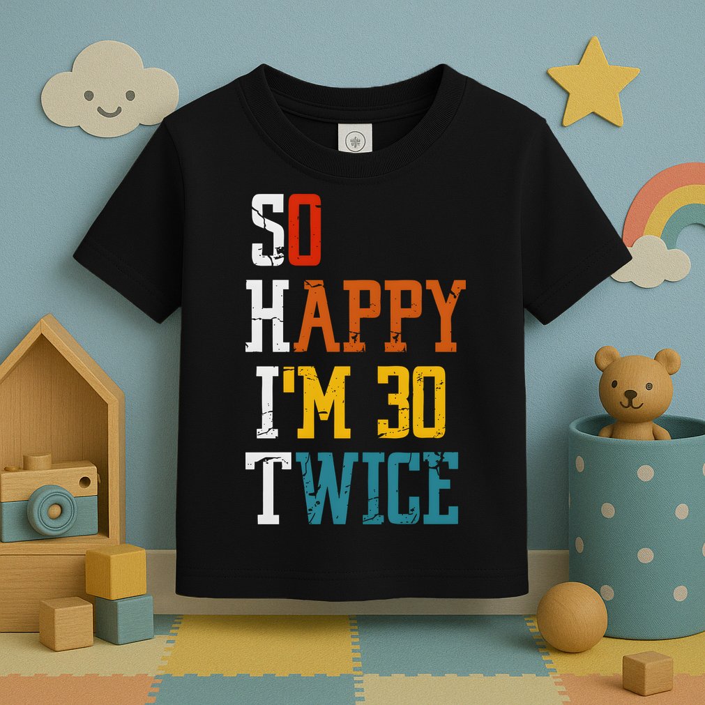 So Happy Im 30 Twice Funny 60th Birthday Toddler T-Shirt
