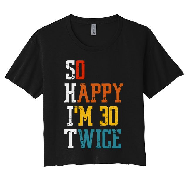 So Happy Im 30 Twice Funny 60th Birthday Women's Crop Top Tee