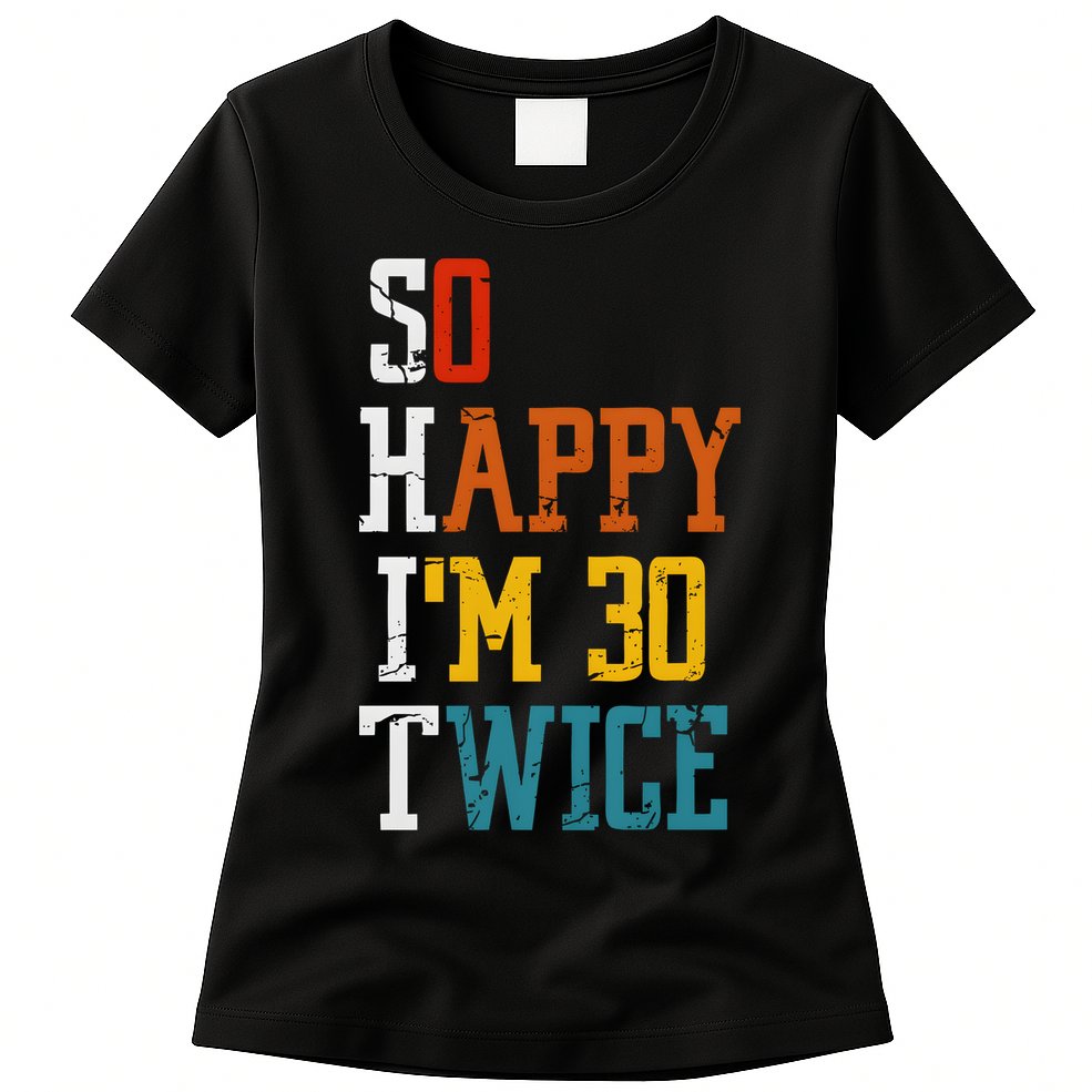 So Happy Im 30 Twice Funny 60th Birthday Womens T-Shirt