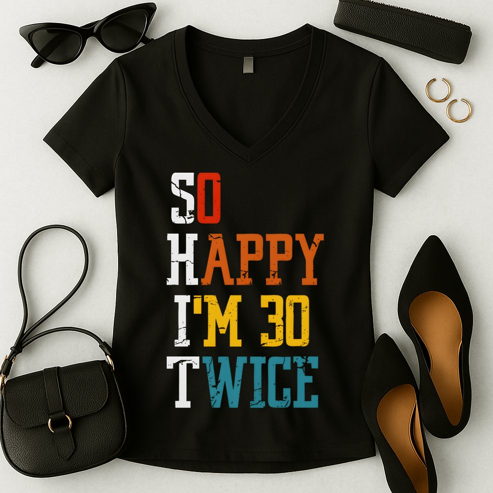 So Happy Im 30 Twice Funny 60th Birthday Women's V-Neck T-Shirt