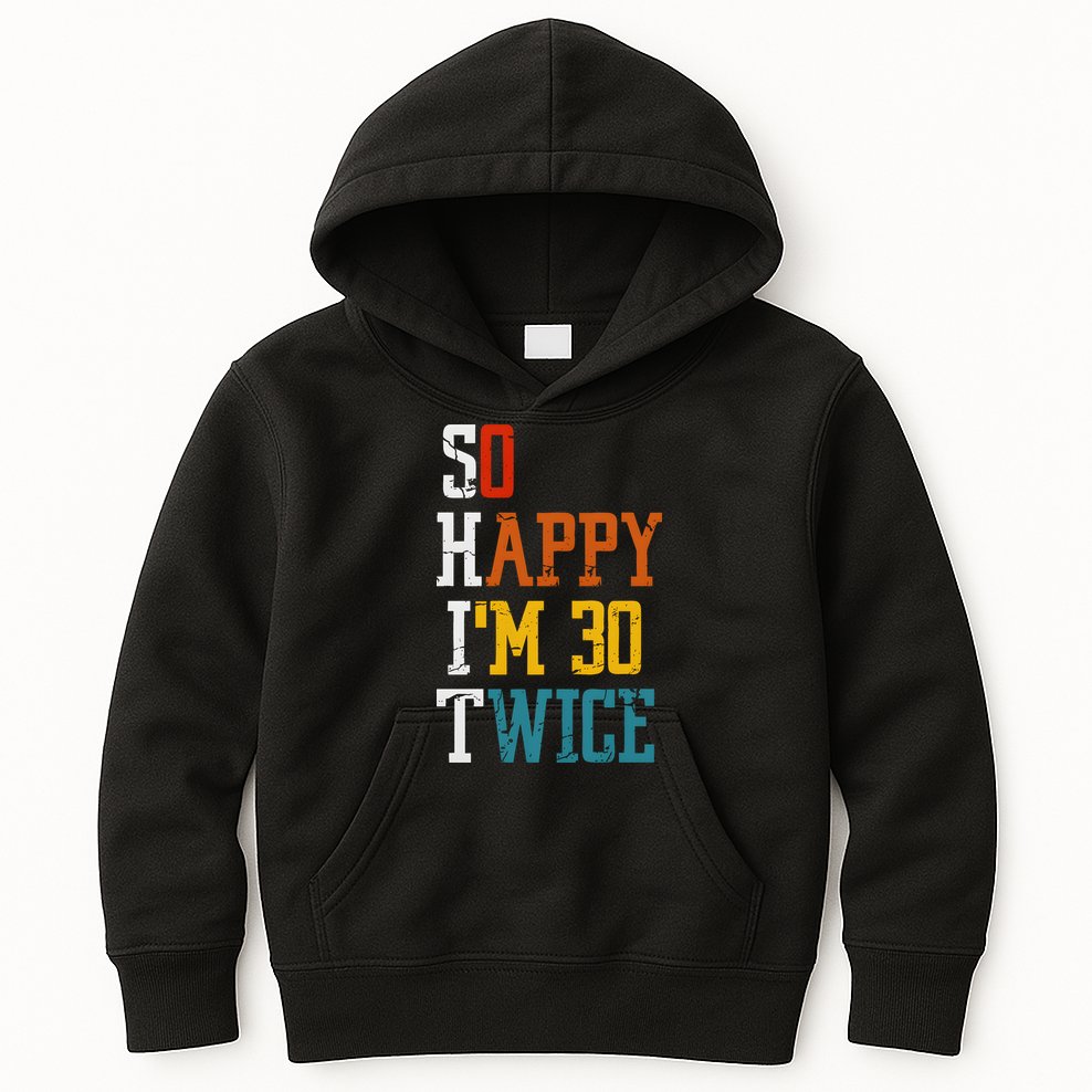 So Happy Im 30 Twice Funny 60th Birthday Kids Hoodie