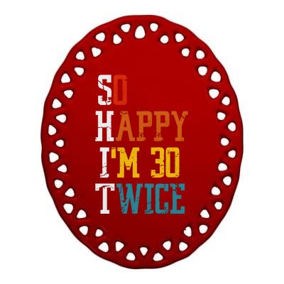 So Happy Im 30 Twice Funny 60th Birthday Ceramic Oval Ornament