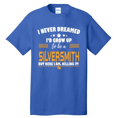 Silversmith Here I Am Killing It Funny Gift Tall T-Shirt