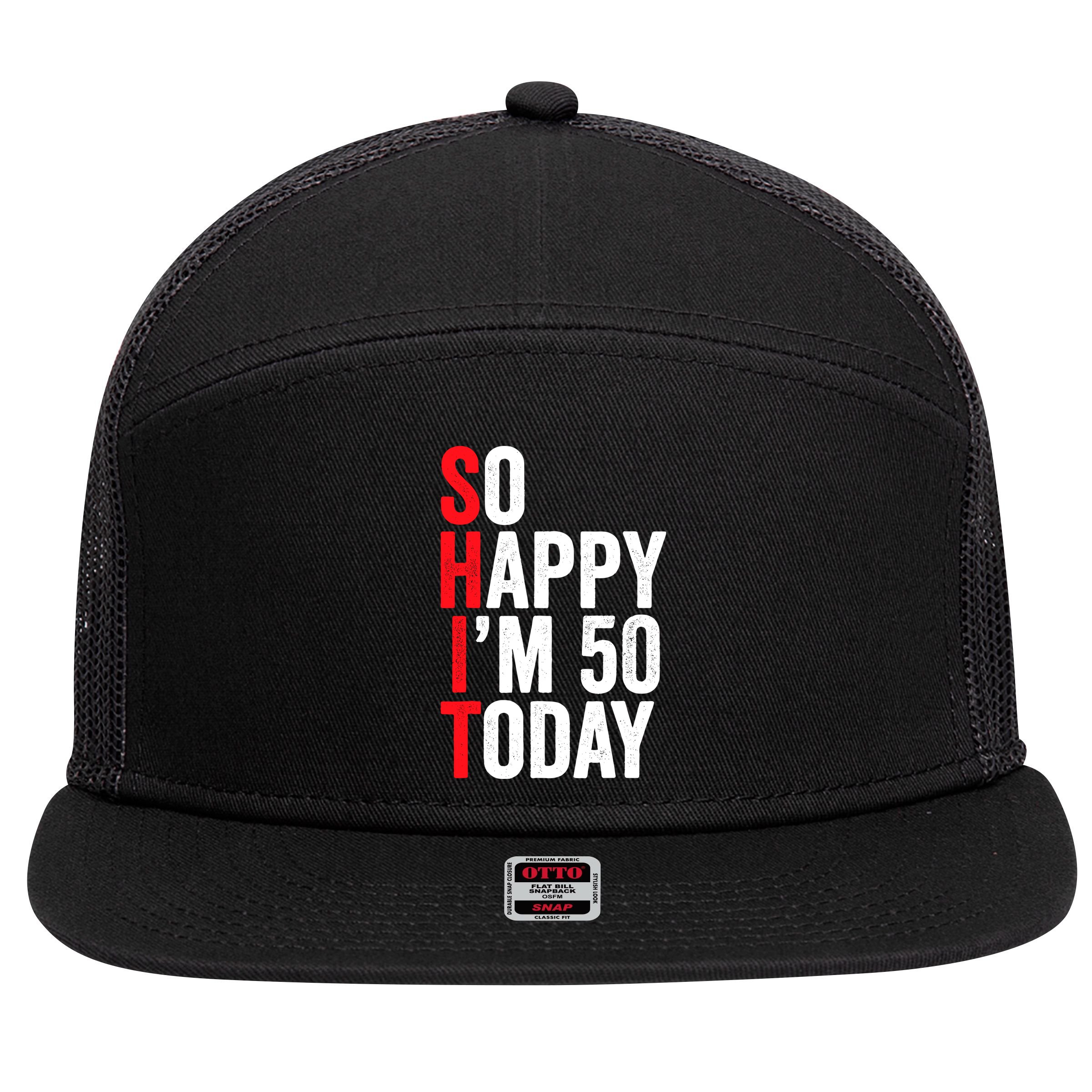 So Happy IM 50 Today Funny 50th Birthday Jokes 50 Birthday 7 Panel Mesh Trucker Snapback Hat