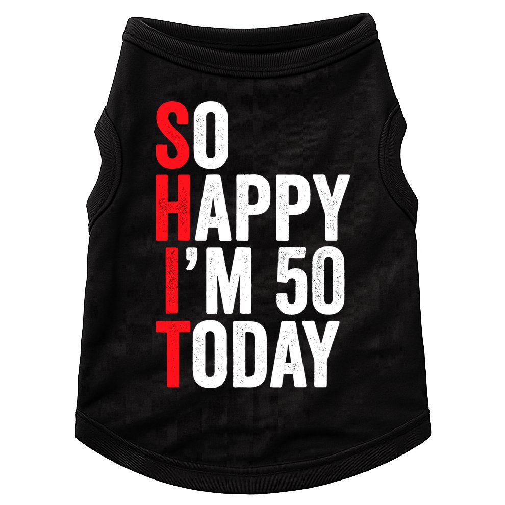 So Happy IM 50 Today Funny 50th Birthday Jokes 50 Birthday Doggie Tank
