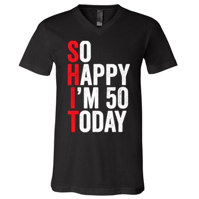 So Happy IM 50 Today Funny 50th Birthday Jokes 50 Birthday V-Neck T-Shirt
