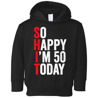 So Happy IM 50 Today Funny 50th Birthday Jokes 50 Birthday Toddler Hoodie