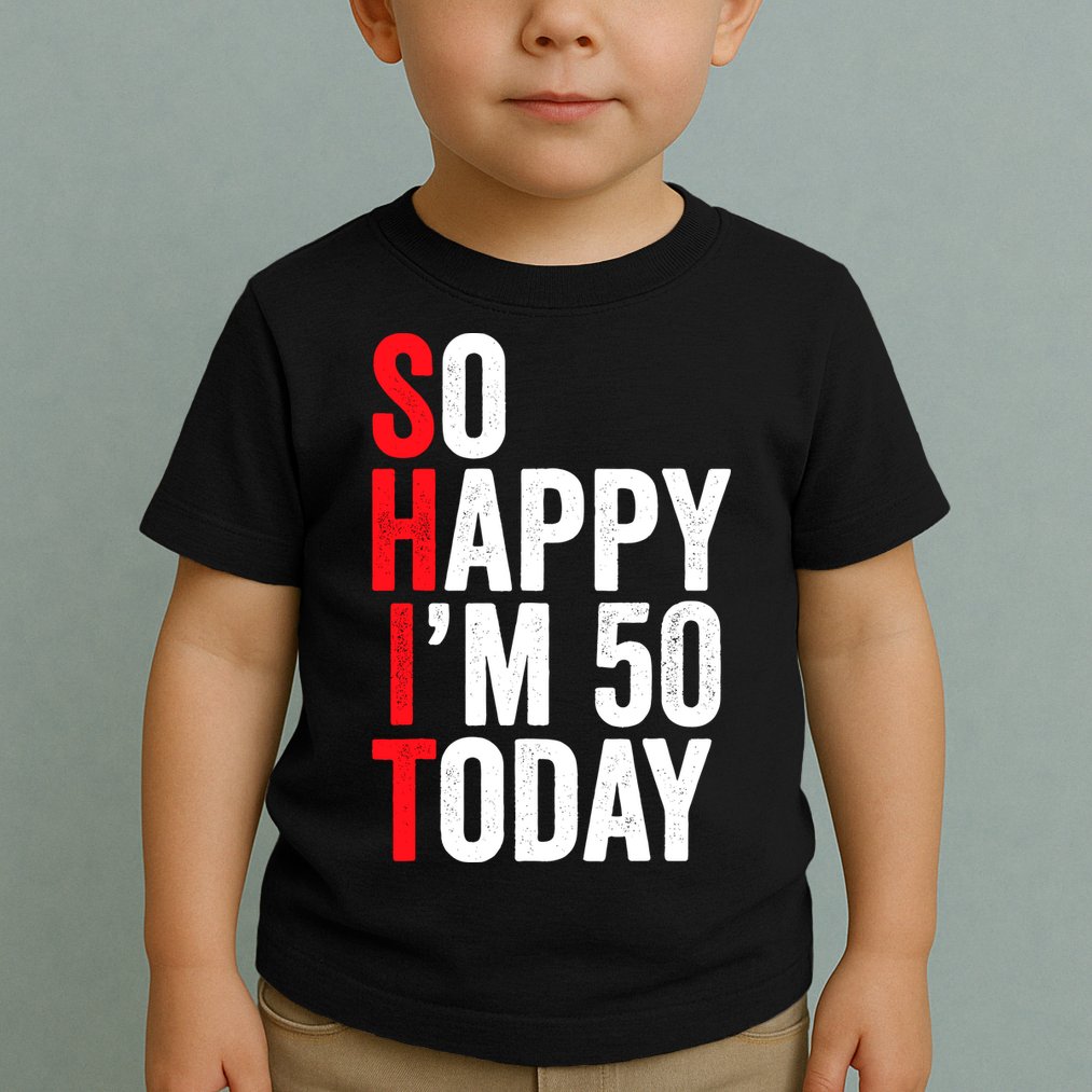 So Happy IM 50 Today Funny 50th Birthday Jokes 50 Birthday Toddler T-Shirt