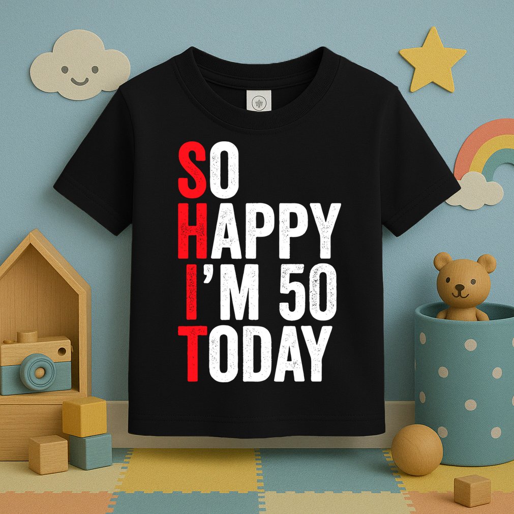 So Happy IM 50 Today Funny 50th Birthday Jokes 50 Birthday Toddler T-Shirt