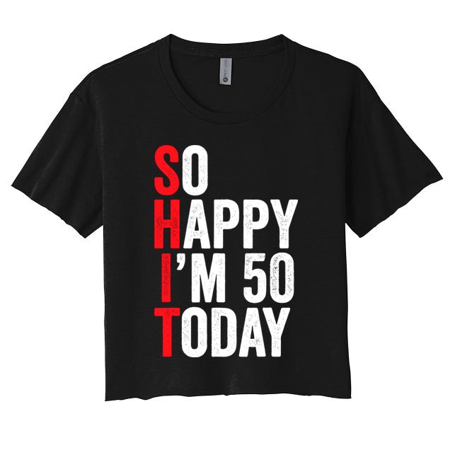 So Happy IM 50 Today Funny 50th Birthday Jokes 50 Birthday Crop Top