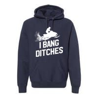 Snowmobile Hoodie - I Bang Ditches Snowmobiling Hoodie Premium Hoodie