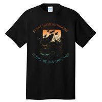 Start Homeschooling It Will Be Fun They Said Flow Vintage Tall T-Shirt