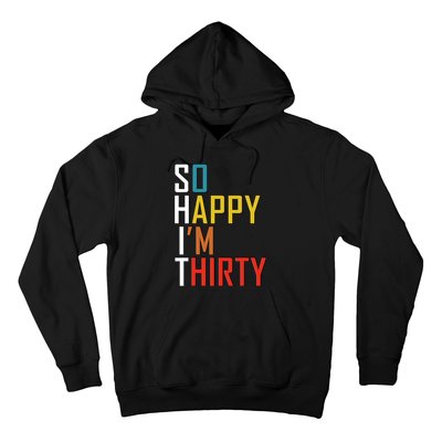 So Happy Im Thirty Gag 30 Year Old Funny 30th Birthday Gift Hoodie