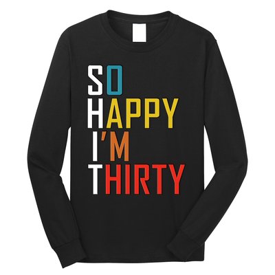 So Happy Im Thirty Gag 30 Year Old Funny 30th Birthday Gift Long Sleeve Shirt